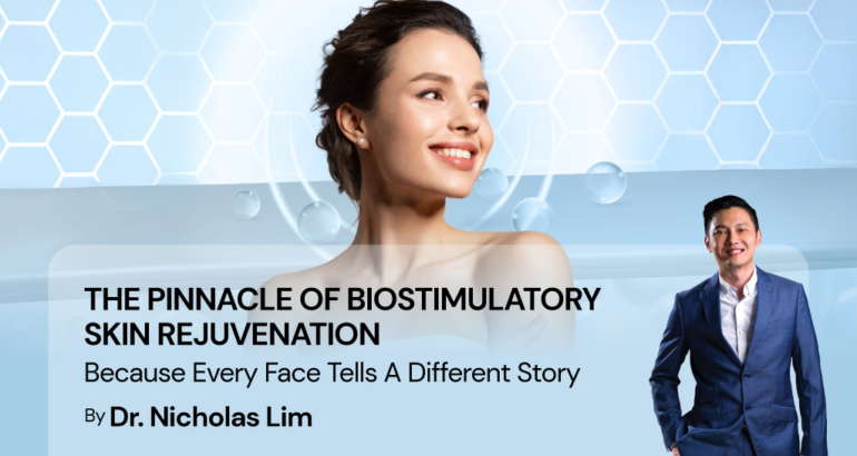 THE PINNACLE OF BIOSTIMULATORY SKIN REJUVENATION BY DR. NICHOLAS LIM
